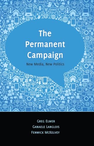 The Permanent Campaign: New Media, New Politics (Digital Formations, Band 81)